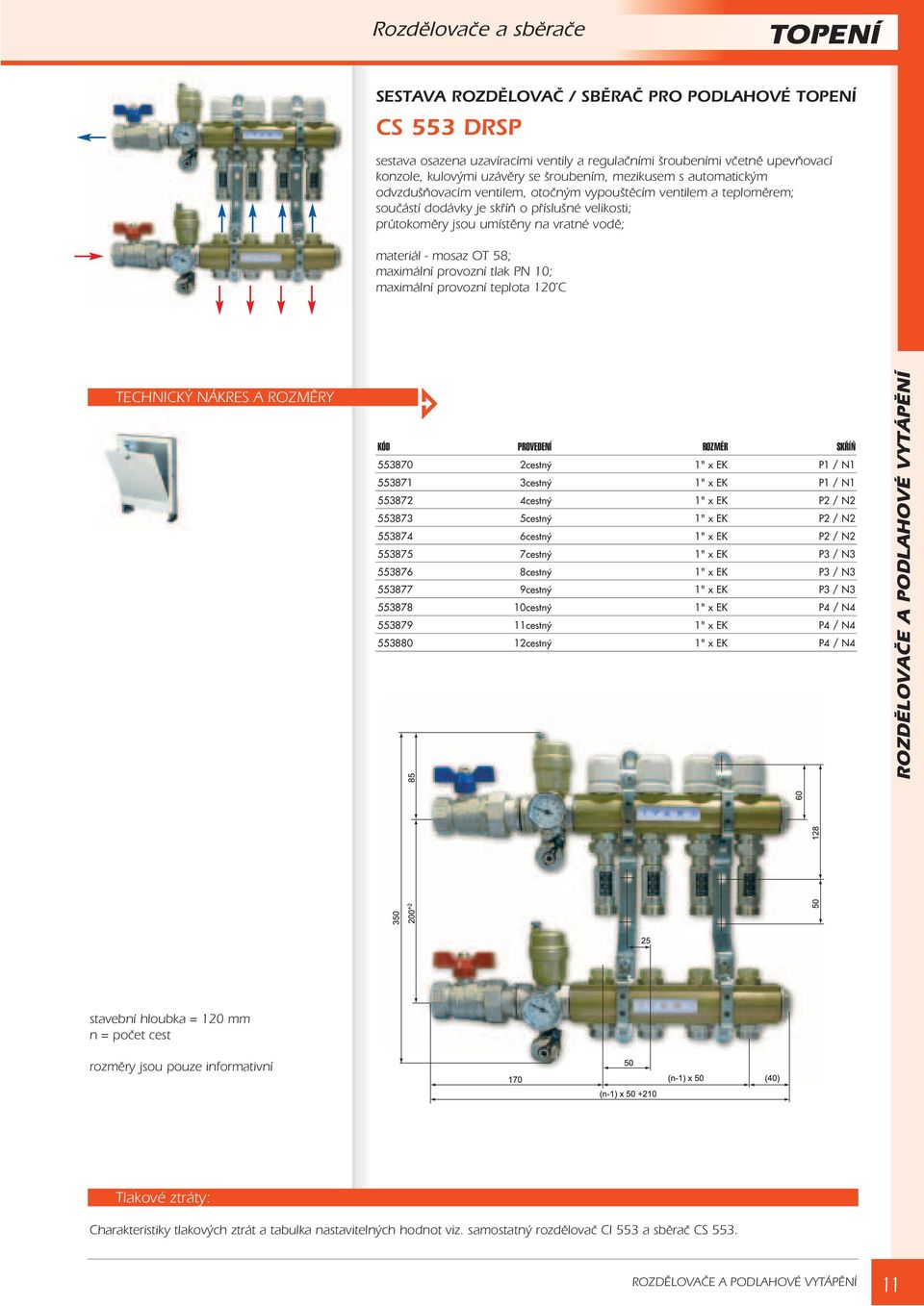 materiál - mosaz OT 58; KÓD PROVEDENÍ ROZMĚR SKŘÍŇ 553870 2cestný 1" x EK P1 / N1 553871 3cestný 1" x EK P1 / N1 553872 4cestný 1" x EK P2 / N2 553873 5cestný 1" x EK P2 / N2 553874 6cestný 1" x EK