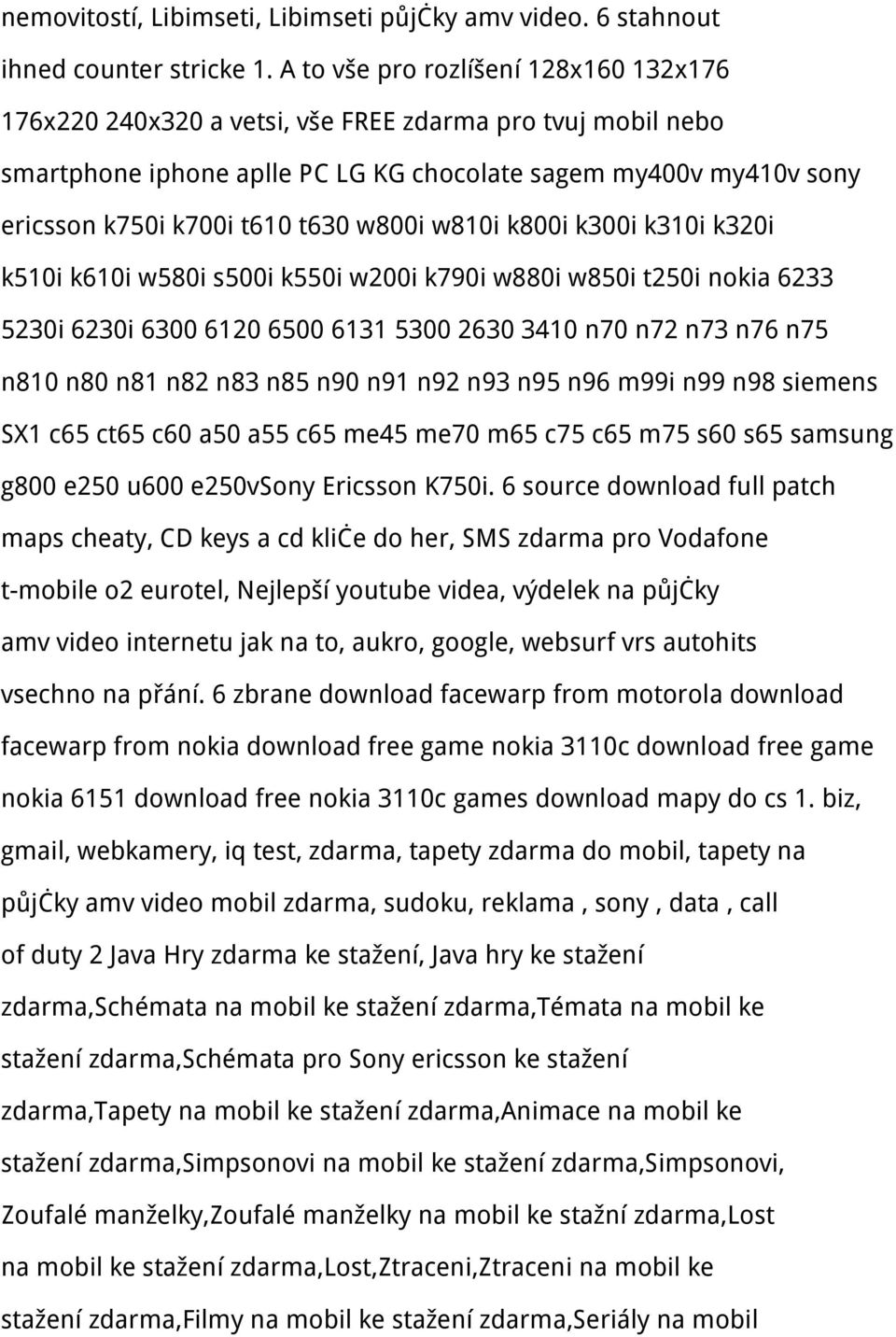 w800i w810i k800i k300i k310i k320i k510i k610i w580i s500i k550i w200i k790i w880i w850i t250i nokia 6233 5230i 6230i 6300 6120 6500 6131 5300 2630 3410 n70 n72 n73 n76 n75 n810 n80 n81 n82 n83 n85