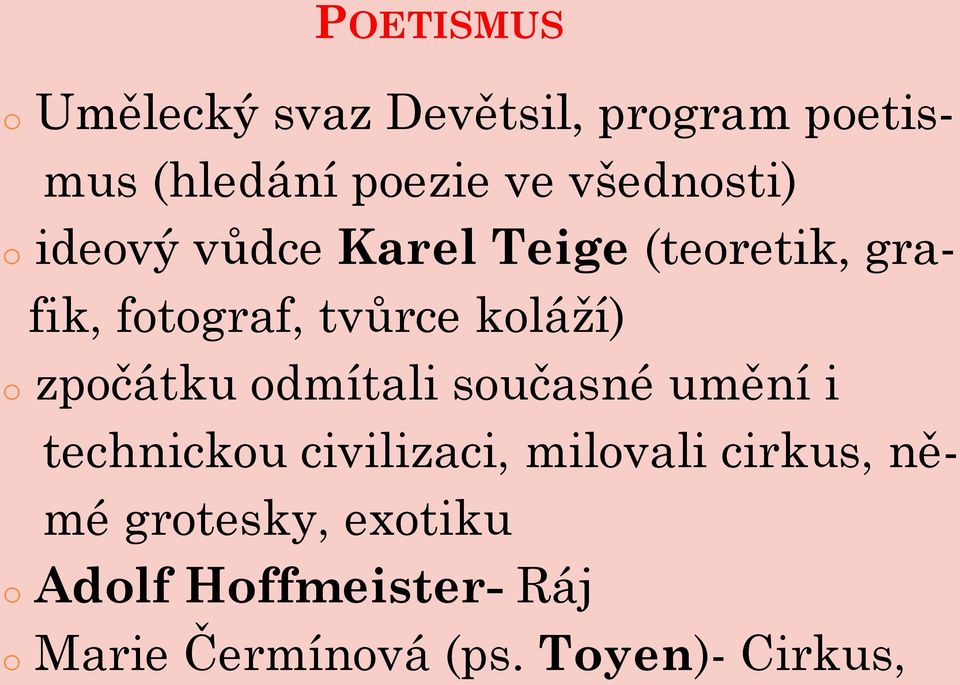 koláţí) o zpočátku odmítali současné umění i technickou civilizaci, milovali