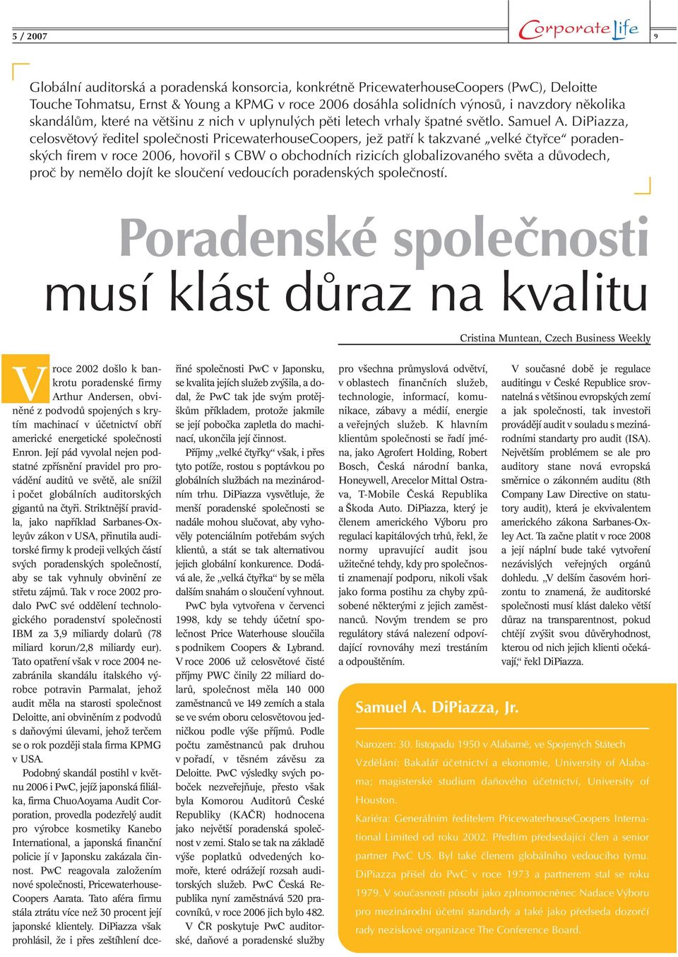 DiPiazza, celosvětový ředitel společnosti PricewaterhouseCoopers, jež patří k takzvané velké čtyřce poradenských firem v roce 2006, hovořil s CBW o obchodních rizicích globalizovaného světa a