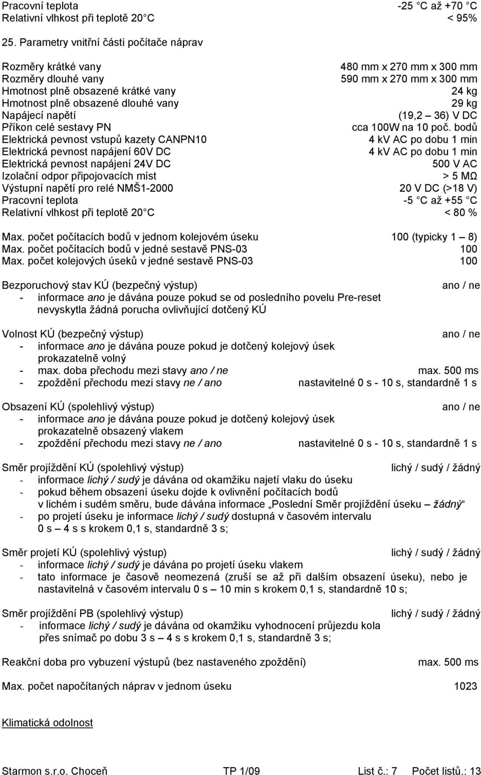 dlouhé vany 29 kg Napájecí napětí (19,2 36) V DC Příkon celé sestavy PN cca 100W na 10 poč.