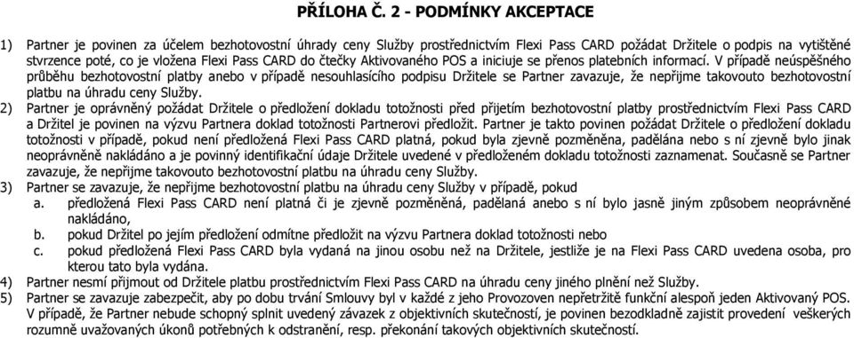 CARD do čtečky Aktivovaného POS a iniciuje se přenos platebních informací.