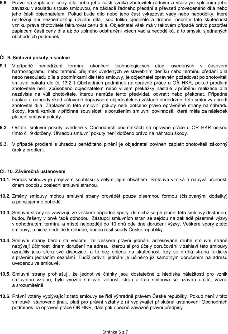 Pokud bude dílo nebo jeho část vykazovat vady nebo nedodělky, které neztěžují ani neznemožňují užívání díla, jsou toliko ojedinělé a drobné, nebrání tato skutečnost vzniku práva zhotovitele