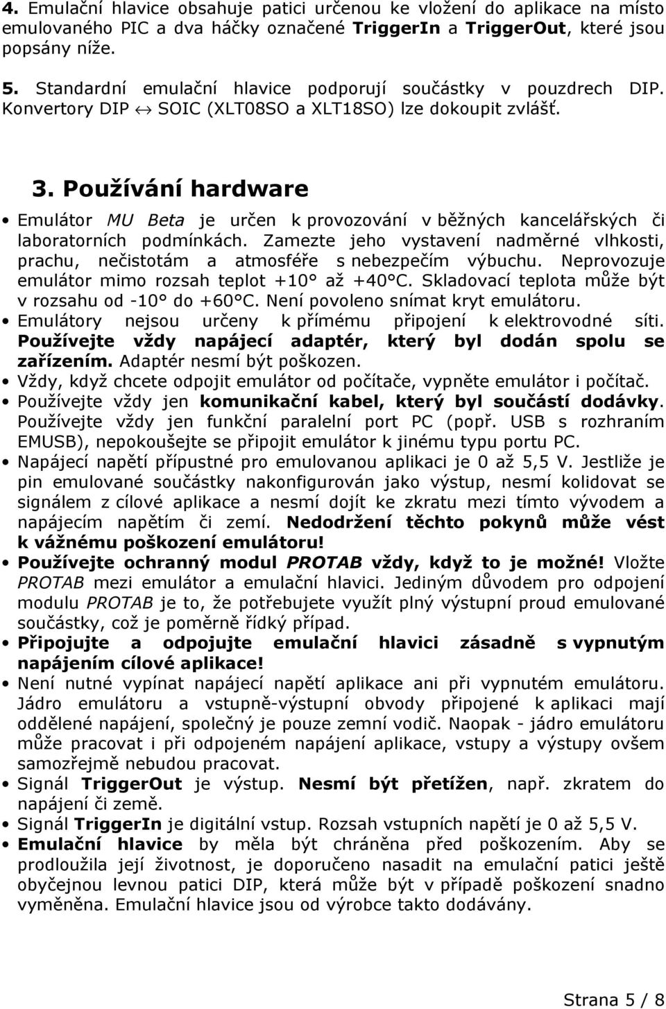 Používání hardware Emulátor MU Beta je určen k provozování v běžných kancelářských či laboratorních podmínkách.