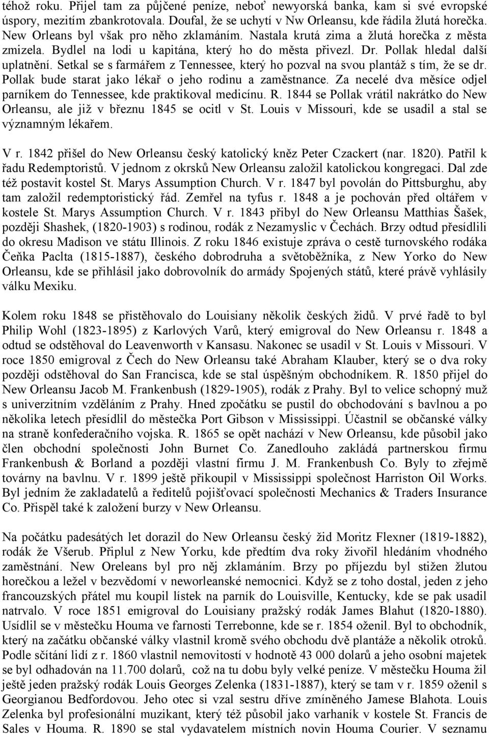 Setkal se s farmářem z Tennessee, který ho pozval na svou plantáž s tím, že se dr. Pollak bude starat jako lékař o jeho rodinu a zaměstnance.