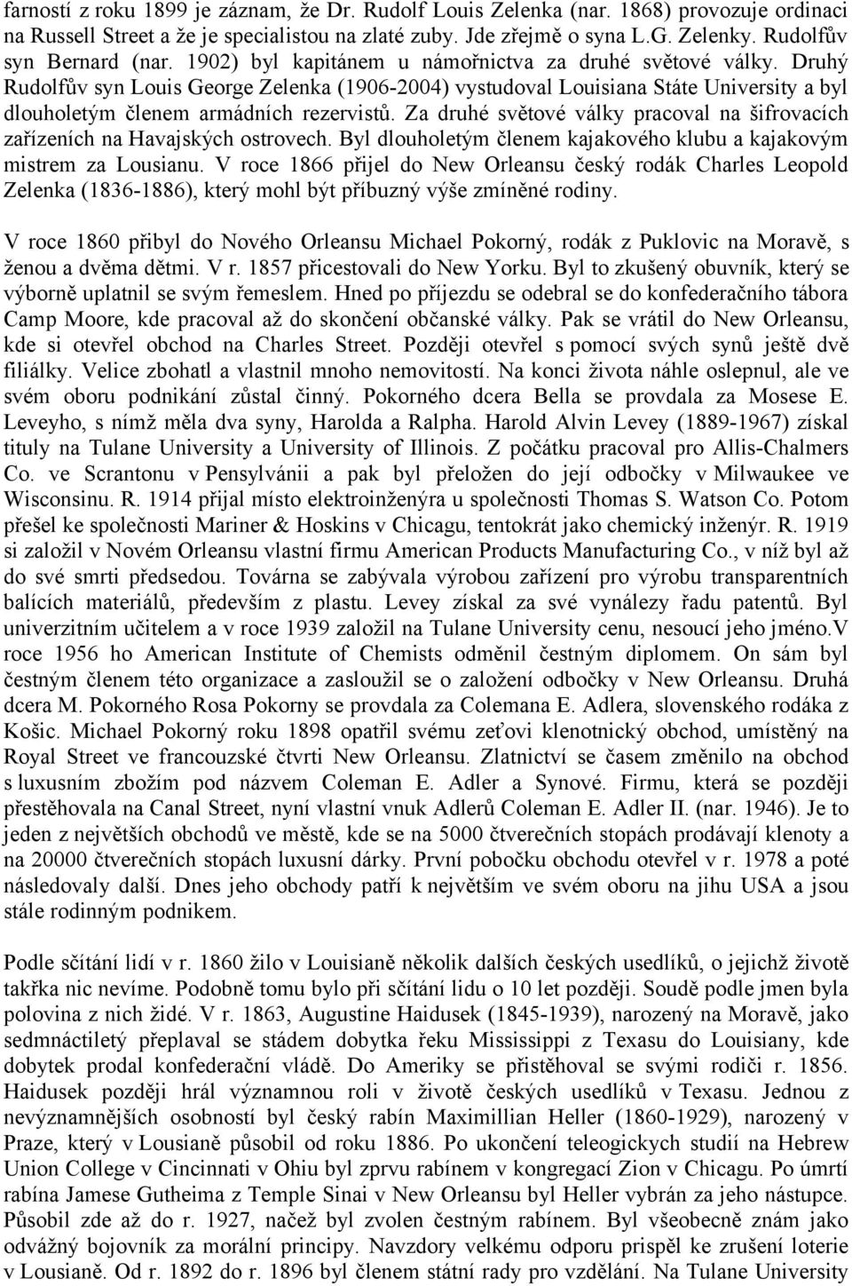 Druhý Rudolfův syn Louis George Zelenka (1906-2004) vystudoval Louisiana Státe University a byl dlouholetým členem armádních rezervistů.
