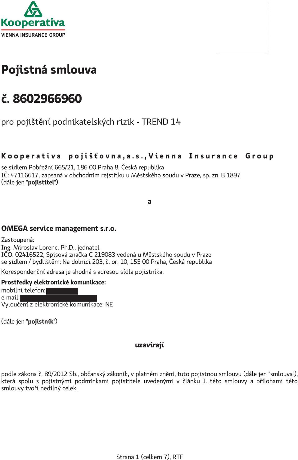 , jednatel IČO: 02416522, Spisová značka C 219083 vedená u Městského soudu v Praze se sídlem / bydlištěm: Na dolnici 203, č. or.