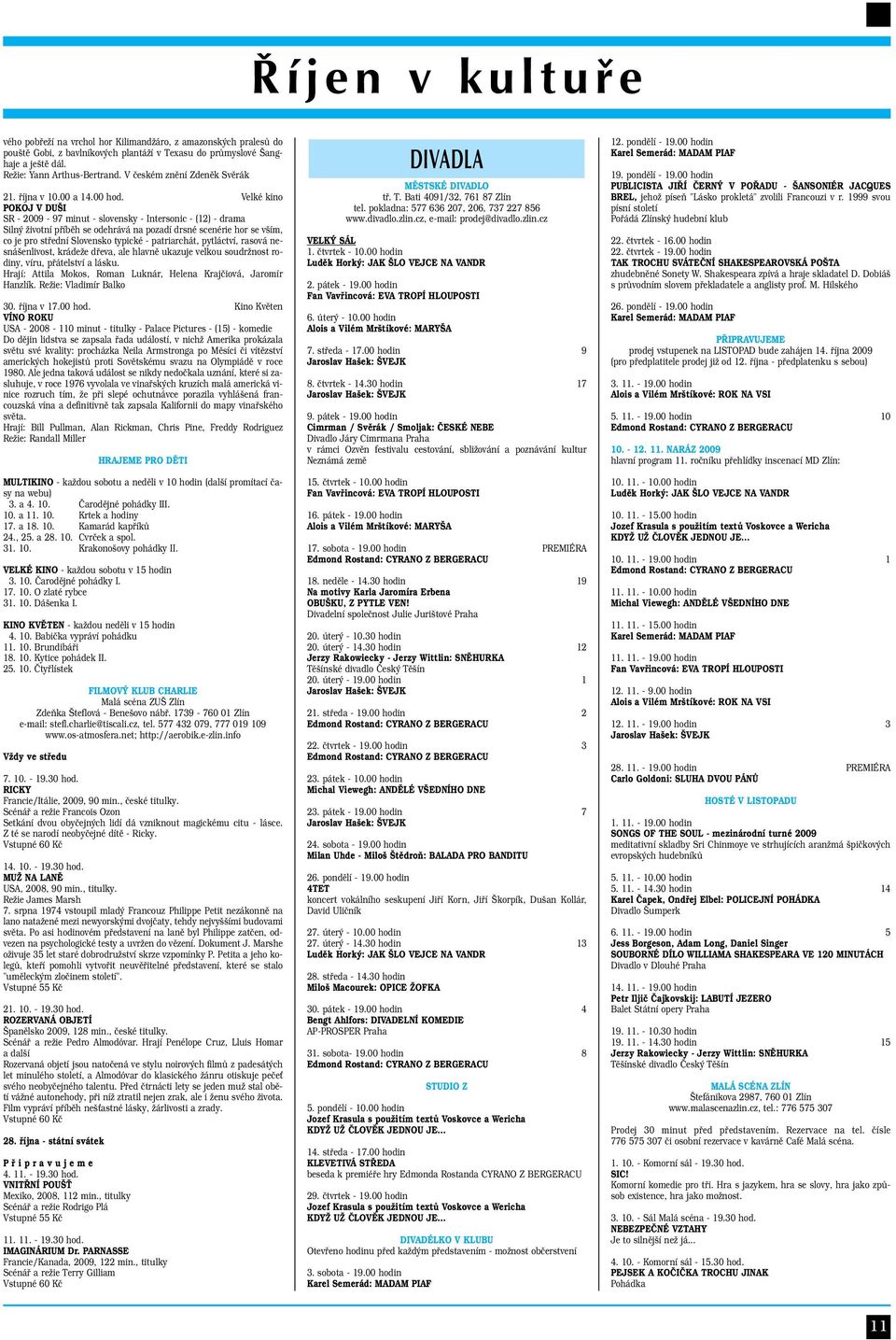 Velké kino POKOJ V DUŠI SR - 2009-97 minut - slovensky - Intersonic - (12) - drama Silný životní příběh se odehrává na pozadí drsné scenérie hor se vším, co je pro střední Slovensko typické -