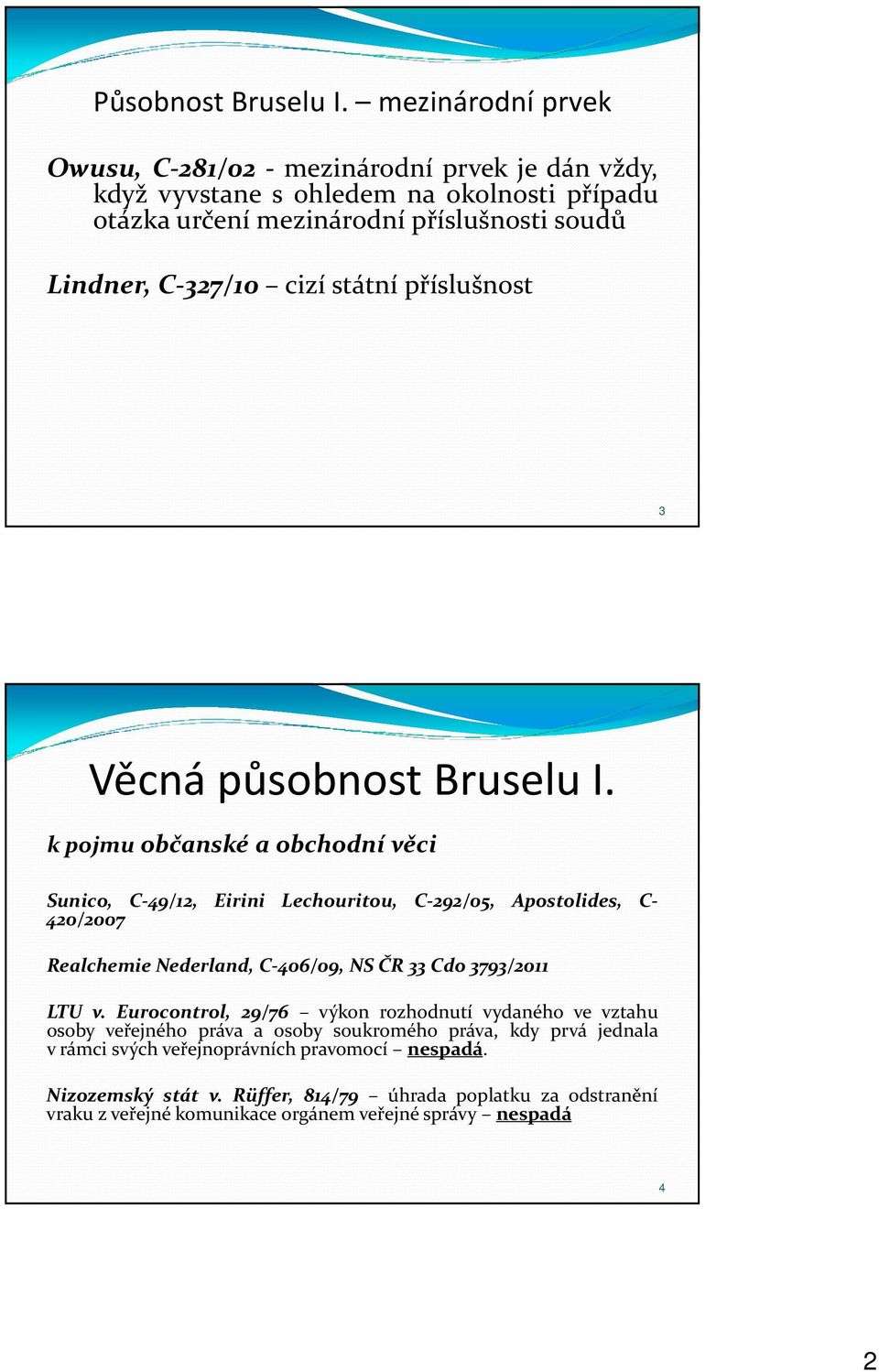 cizí státní příslušnost 3 Věcná působnost Bruselu I.