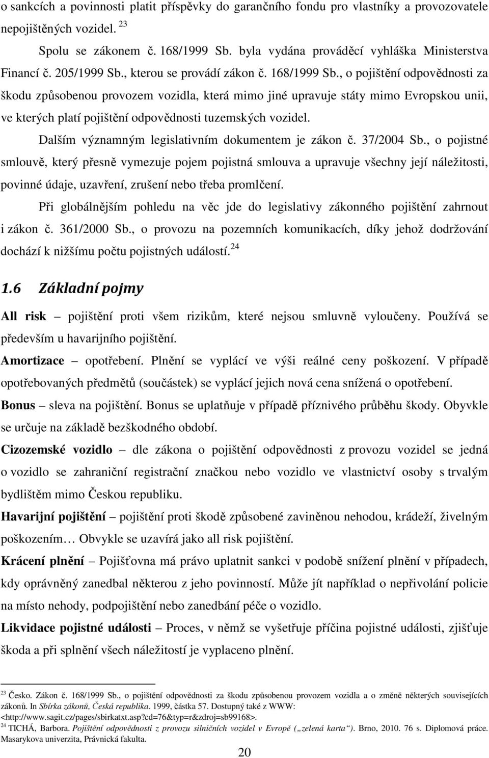 , o pojištění odpovědnosti za škodu způsobenou provozem vozidla, která mimo jiné upravuje státy mimo Evropskou unii, ve kterých platí pojištění odpovědnosti tuzemských vozidel.