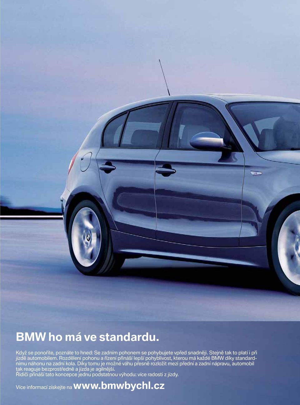 Rozdělení pohonu a řízení přináší lepší pohyblivost, kterou má každé BMW díky standardnímu náhonu na zadní kola.
