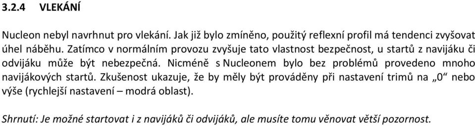 Nicméně s Nucleonem bylo bez problémů provedeno mnoho navijákových startů.