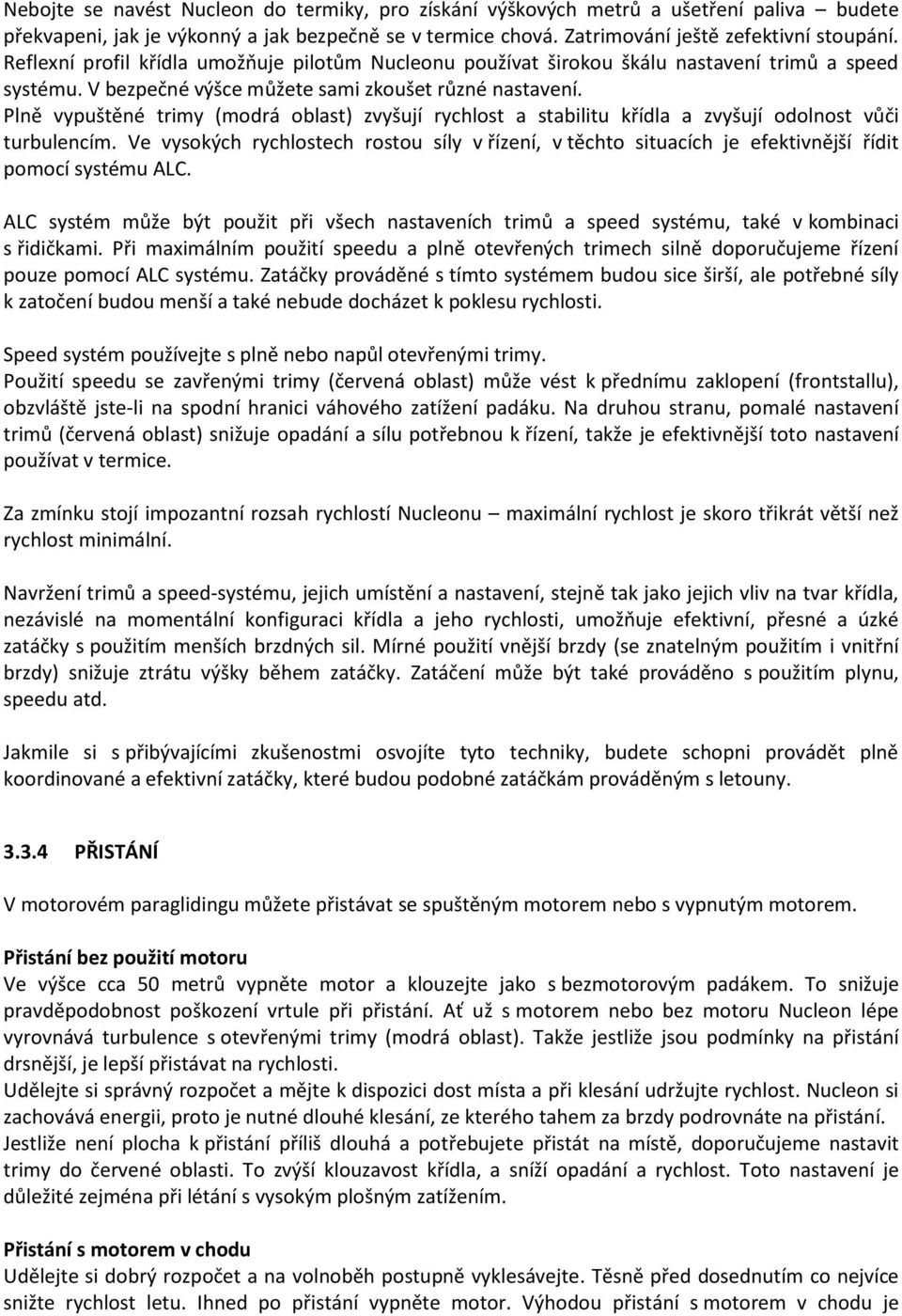 Plně vypuštěné trimy (modrá oblast) zvyšují rychlost a stabilitu křídla a zvyšují odolnost vůči turbulencím.