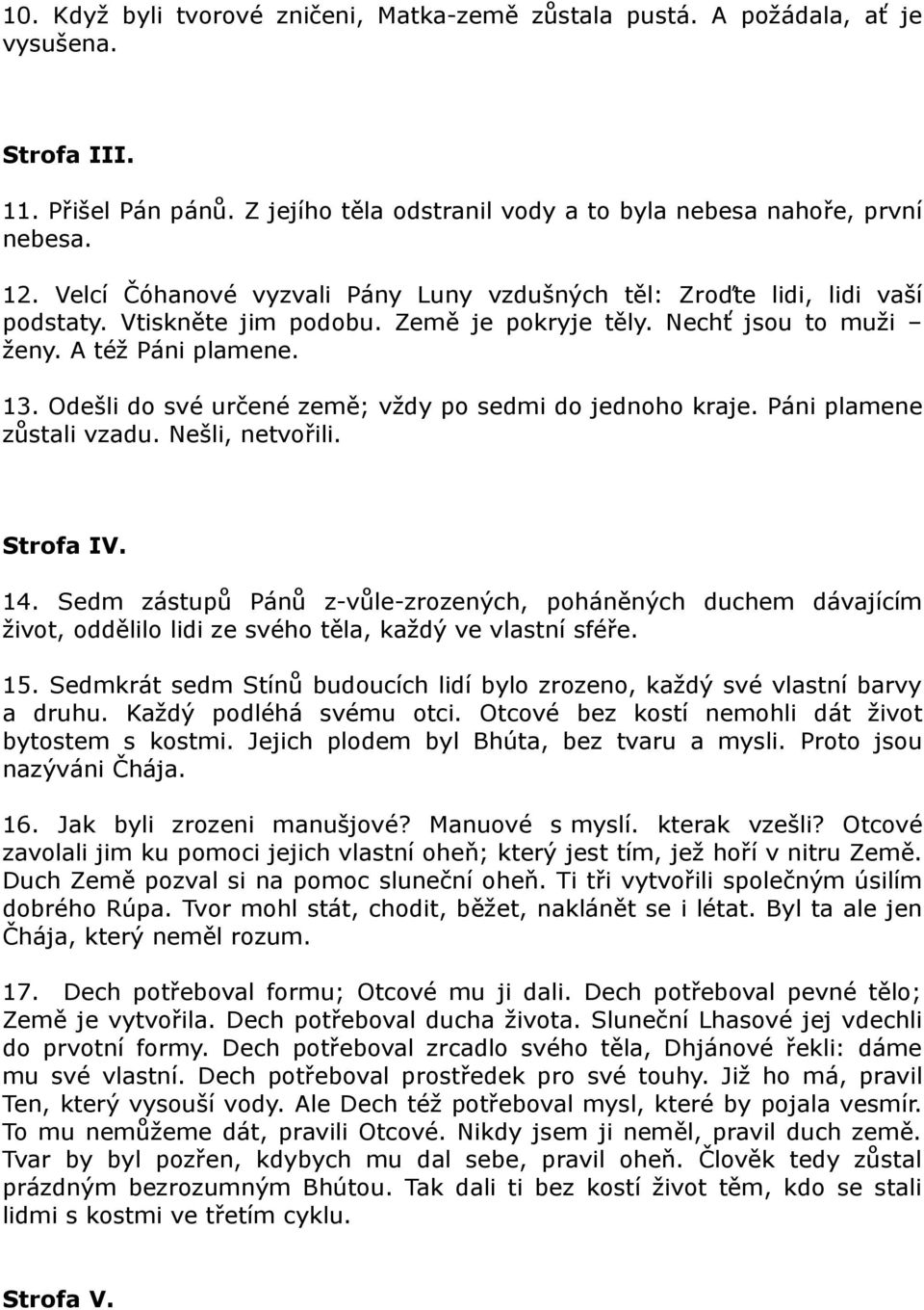 Odešli do své určené země; vždy po sedmi do jednoho kraje. Páni plamene zůstali vzadu. Nešli, netvořili. Strofa IV. 14.