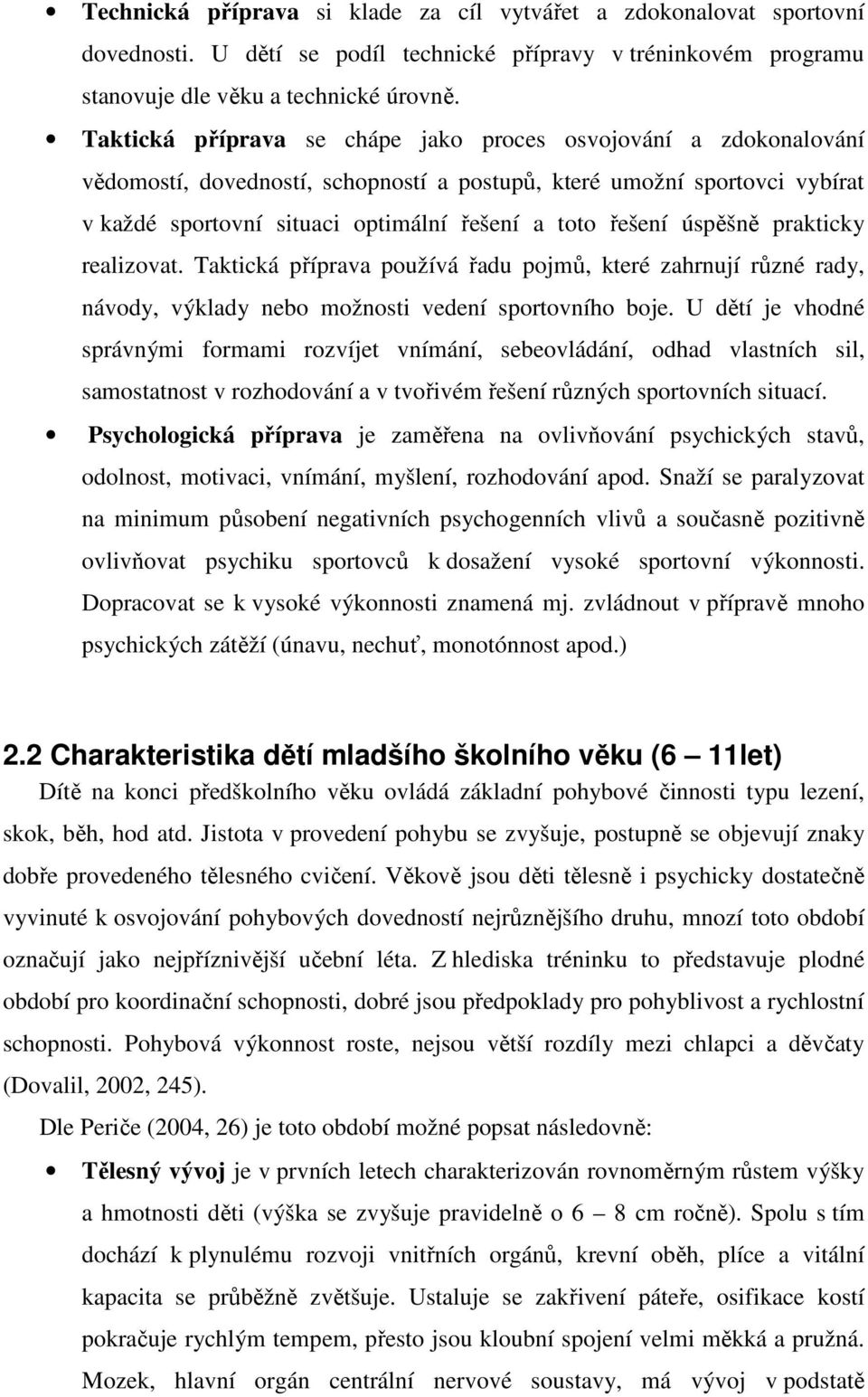 úspěšně prakticky realizovat. Taktická příprava používá řadu pojmů, které zahrnují různé rady, návody, výklady nebo možnosti vedení sportovního boje.