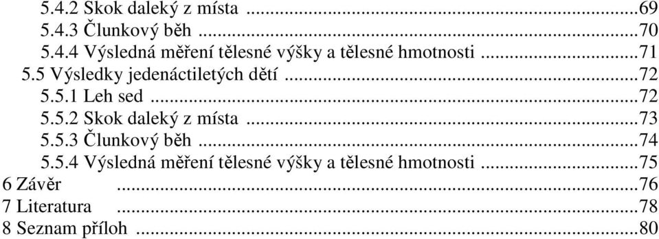 ..73 5.5.3 Člunkový běh...74 5.5.4 Výsledná měření tělesné výšky a tělesné hmotnosti.