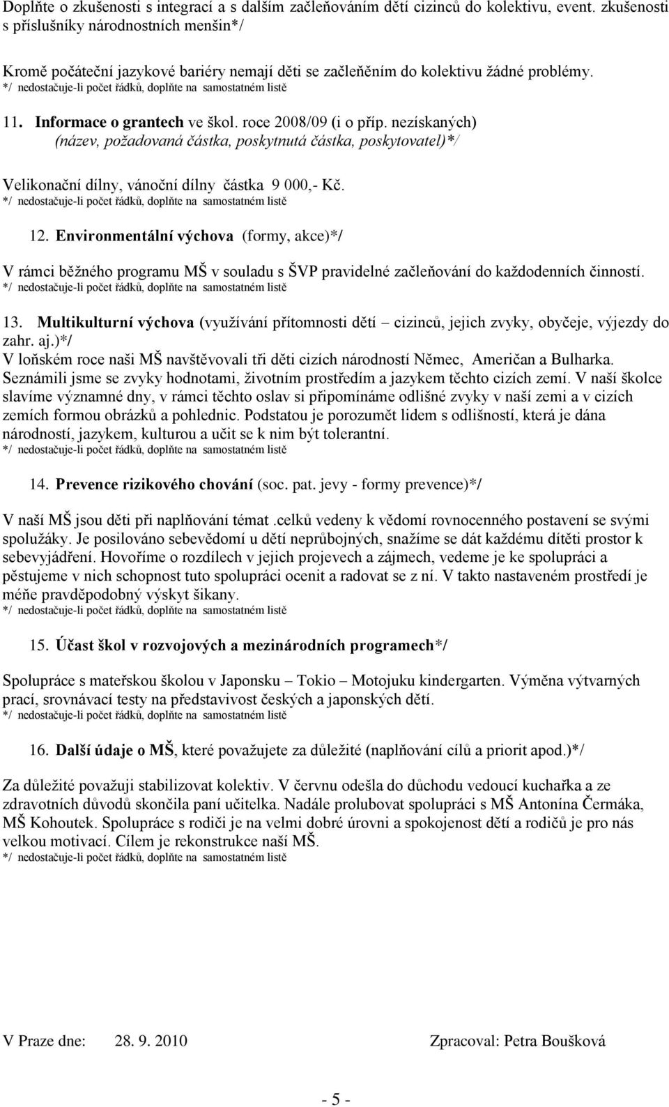 nezískaných) (název, požadovaná částka, poskytnutá částka, poskytovatel)*/ Velikonační dílny, vánoční dílny částka 9 000,- Kč. 12.