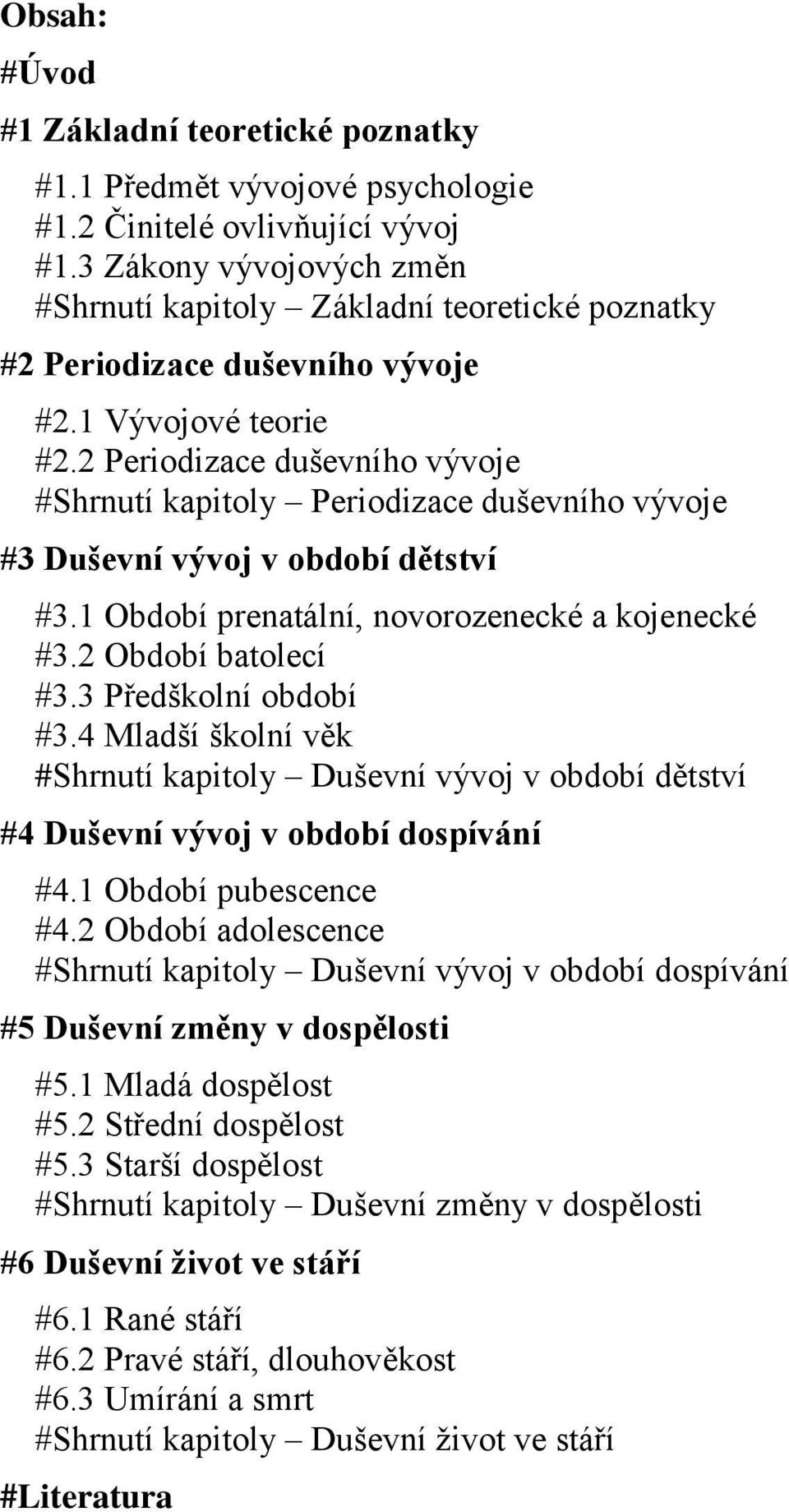 2 Periodizace duševního vývoje #Shrnutí kapitoly Periodizace duševního vývoje #3 Duševní vývoj v období dětství #3.1 Období prenatální, novorozenecké a kojenecké #3.2 Období batolecí #3.