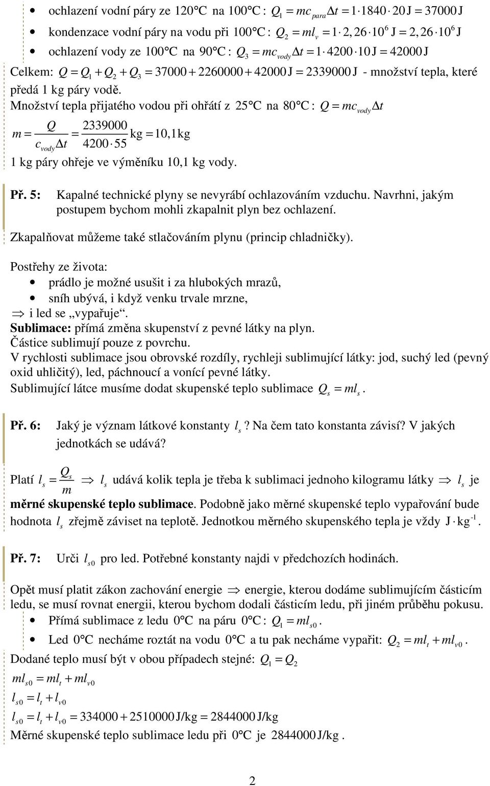 0,kg c = 4200 55 = vody kg páry ohřeje ve výměníku 0, kg vody vody Př 5: Kapalné echnické plyny se nevyrábí ochlazováním vzduchu Navrhni, jakým posupem bychom mohli zkapalni plyn bez ochlazení