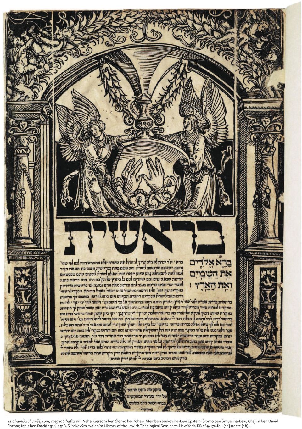 ben Šmuel ha-levi, Chajim ben David Šachor, Meir ben David 1514 1518.