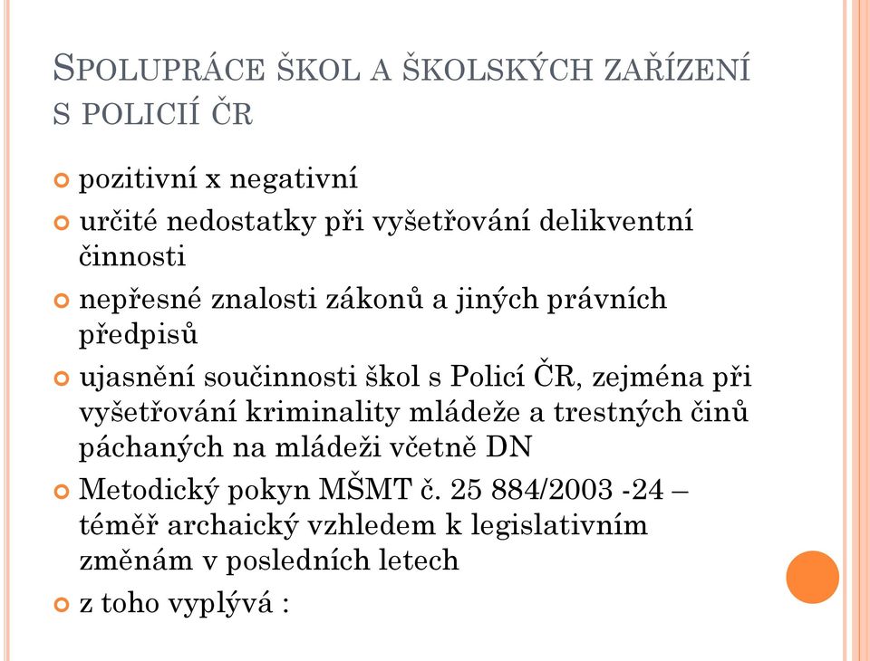 ČR, zejména při vyšetřování kriminality mládeže a trestných činů páchaných na mládeži včetně DN Metodický