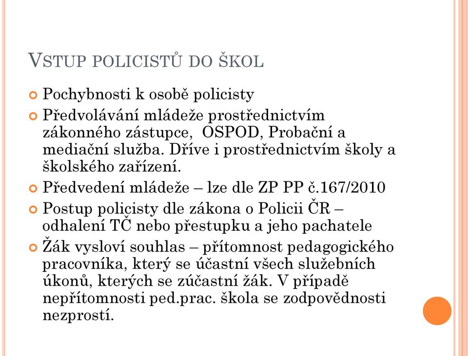 167/2010 Postup policisty dle zákona o Policii ČR odhalení TČ nebo přestupku a jeho pachatele Žák vysloví souhlas přítomnost