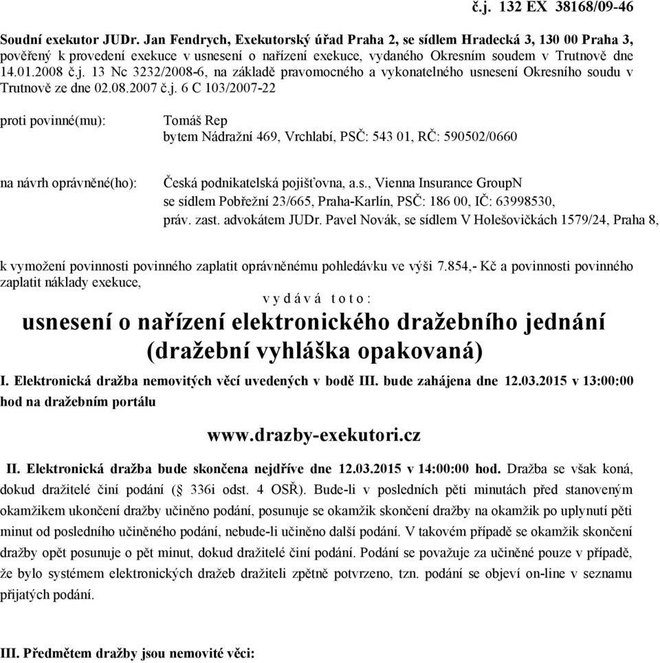 13 Nc 3232/2008-6, na základě pravomocného a vykonatelného usnesení Okresního soudu v Trutnově ze dne 02.08.2007 č.j.