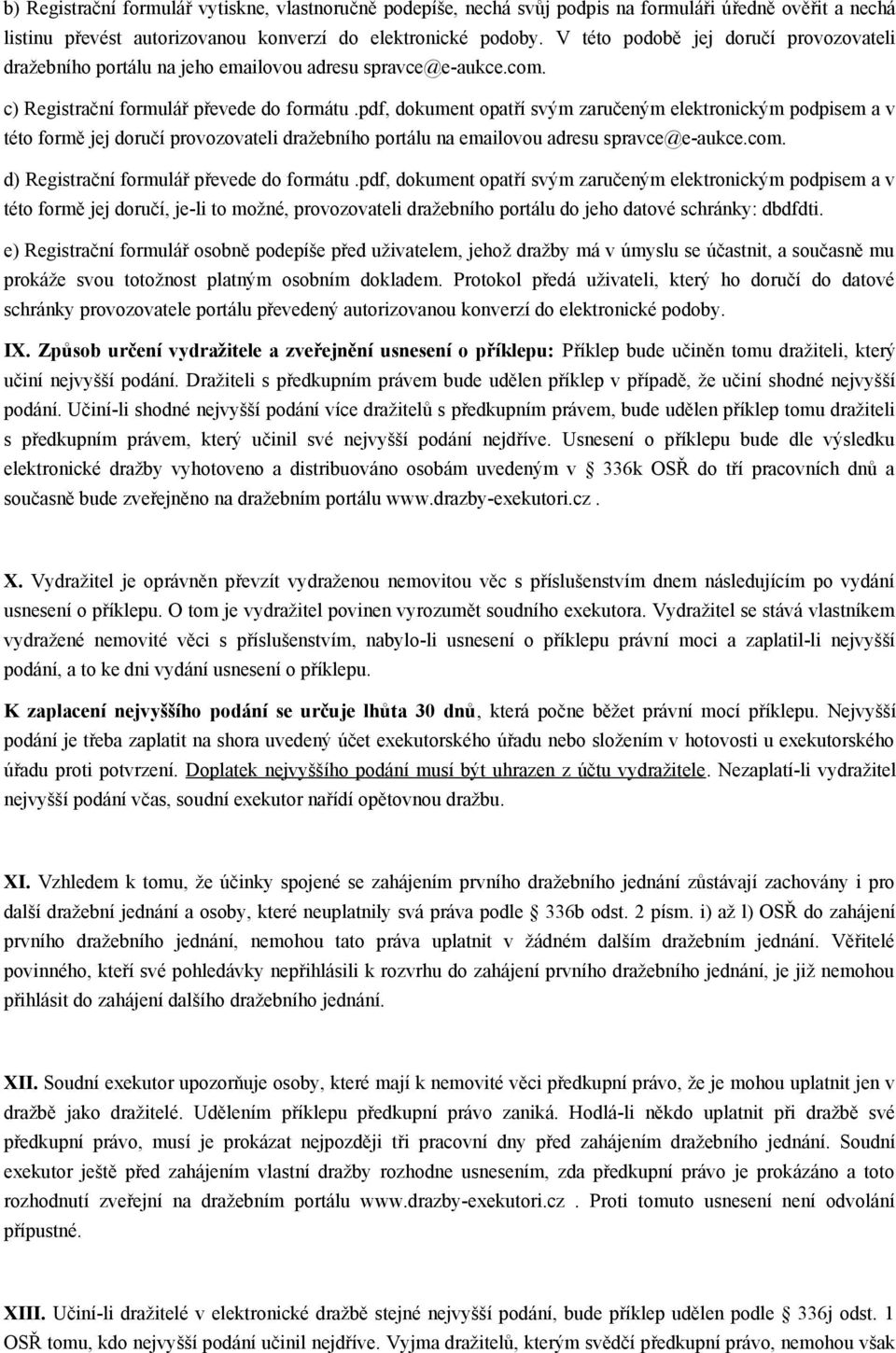 pdf, dokument opatří svým zaručeným elektronickým podpisem a v této formě jej doručí provozovateli dražebního portálu na emailovou adresu spravce@e-aukce.com.