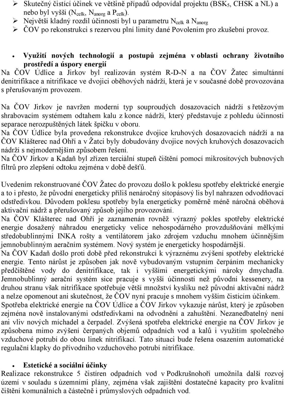 Využití nových technologií a postupů zejména v oblasti ochrany životního prostředí a úspory energií Na ČOV Údlice a Jirkov byl realizován systém R-D-N a na ČOV Žatec simultánní denitrifikace a