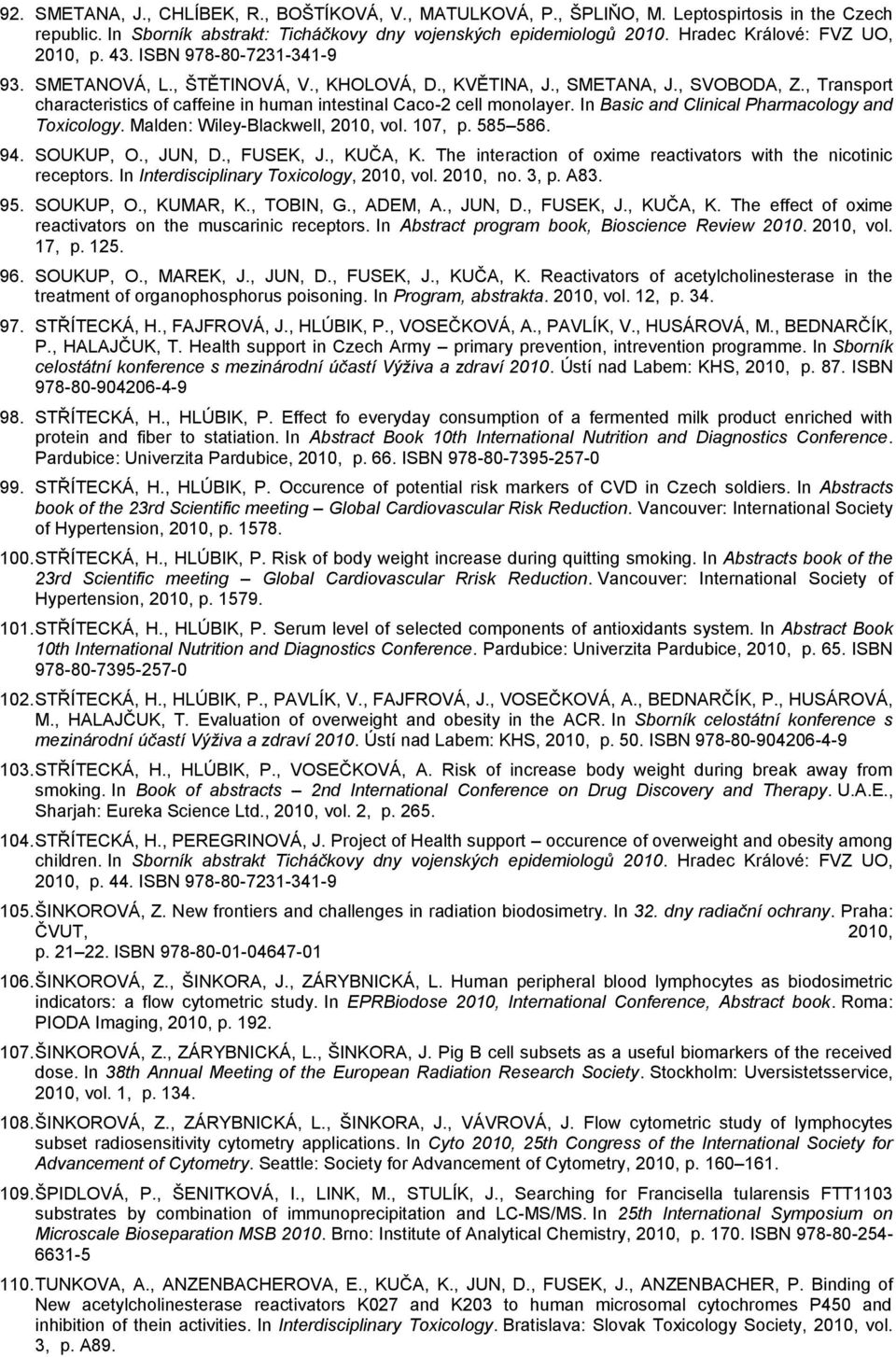 , Transport characteristics of caffeine in human intestinal Caco-2 cell monolayer. In Basic and Clinical Pharmacology and Toxicology. Malden: Wiley-Blackwell, 2010, vol. 107, p. 585 586. 94.