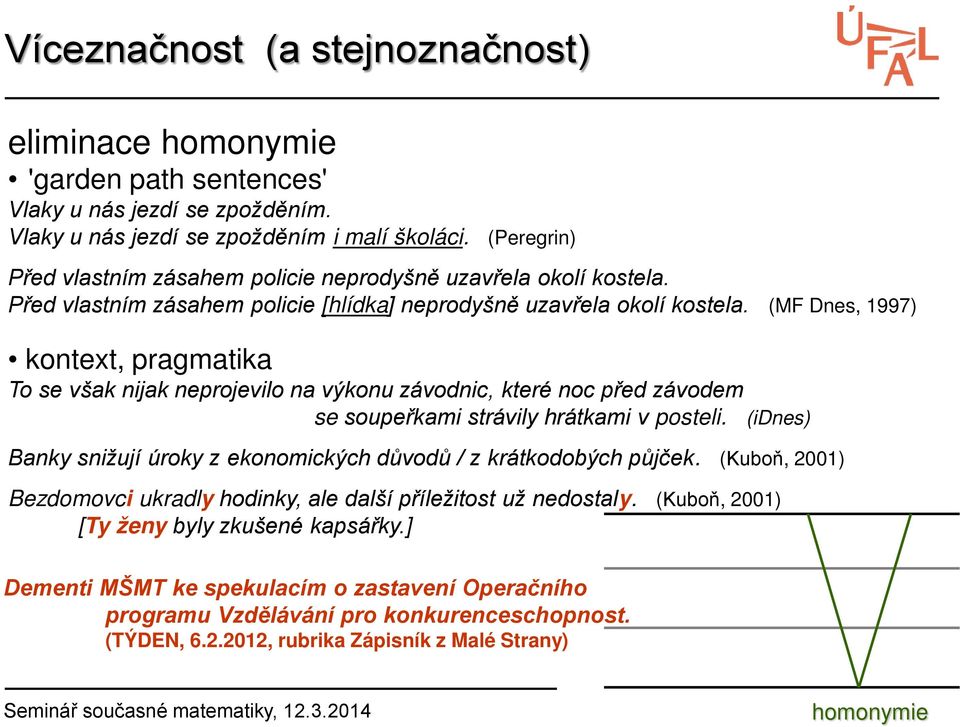 (MF Dnes, 1997) kontext, pragmatika To se však nijak neprojevilo na výkonu závodnic, které noc před závodem se soupeřkami strávily hrátkami v posteli.