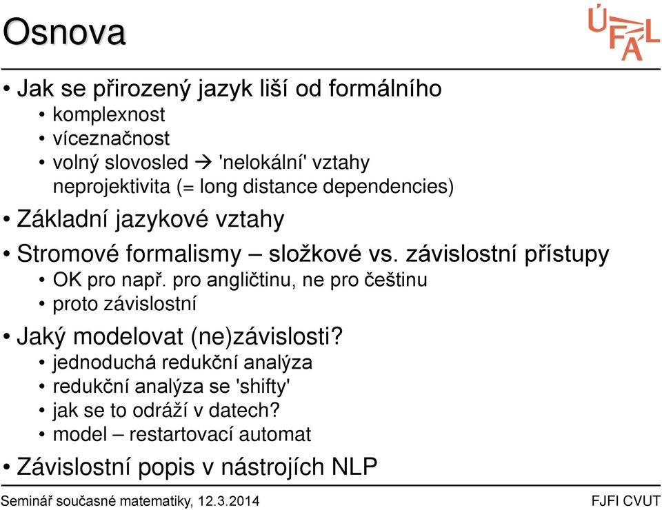 závislostní přístupy OK pro např. pro angličtinu, ne pro češtinu proto závislostní Jaký modelovat (ne)závislosti?