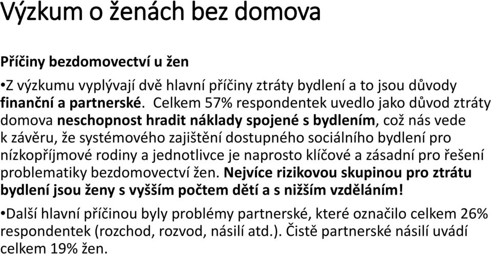 bydlení pro nízkopříjmové rodiny a jednotlivce je naprosto klíčové a zásadní pro řešení problematiky bezdomovectví žen.