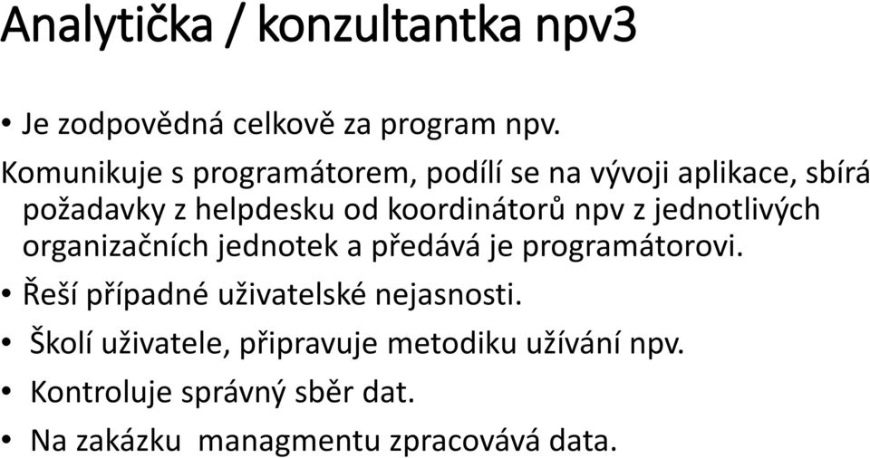 koordinátorů npv z jednotlivých organizačních jednotek a předává je programátorovi.