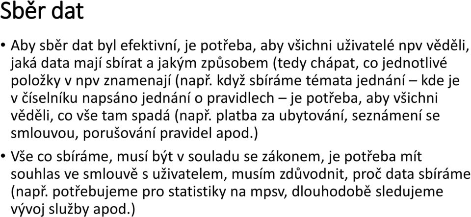 když sbíráme témata jednání kde je v číselníku napsáno jednání o pravidlech je potřeba, aby všichni věděli, co vše tam spadá (např.