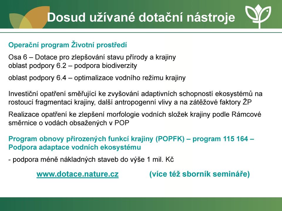 4 optimalizace vodního režimu krajiny Investiční opatření směřující ke zvyšování adaptivních schopností ekosystémů na rostoucí fragmentaci krajiny, další antropogenní