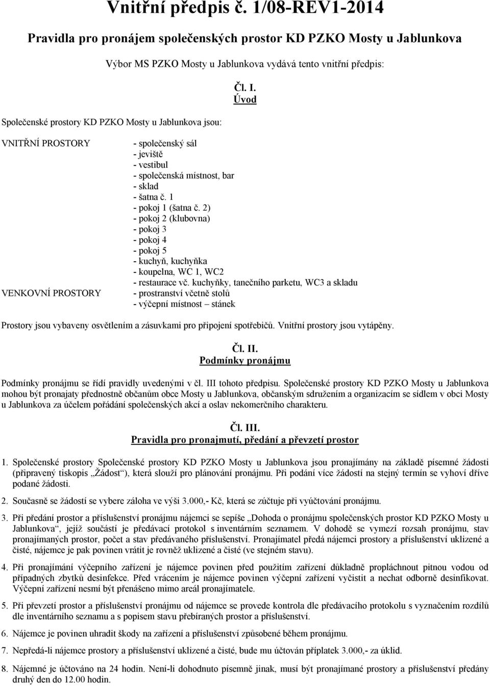 jsou: Čl. I. Úvod VNITŘNÍ PROSTORY VENKOVNÍ PROSTORY - společenský sál - jeviště - vestibul - společenská místnost, bar - sklad - šatna č. 1 - pokoj 1 (šatna č.