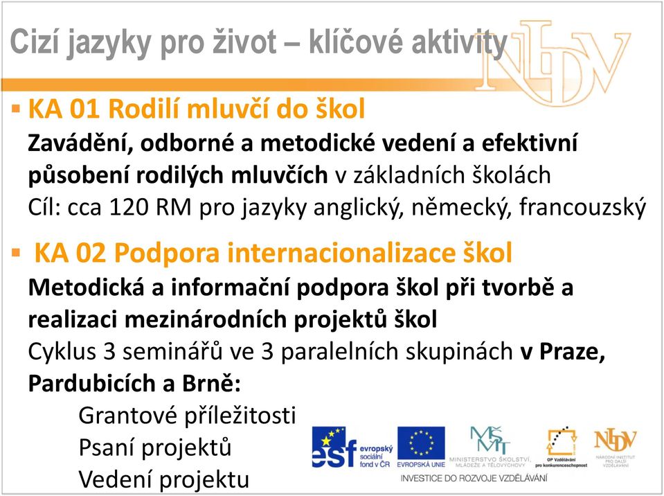 Podpora internacionalizace škol Metodická a informační podpora škol při tvorbě a realizaci mezinárodních projektů škol