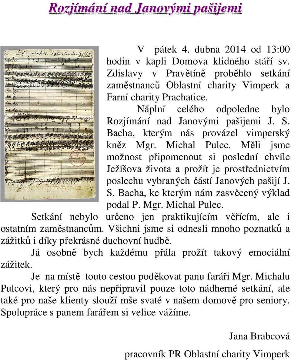 Bacha, kterým nás provázel vimperský kněz Mgr. Michal Pulec. Měli jsme možnost připomenout si poslední chvíle Ježíšova života a prožít je prostřednictvím poslechu vybraných částí Janových pašijí J. S.