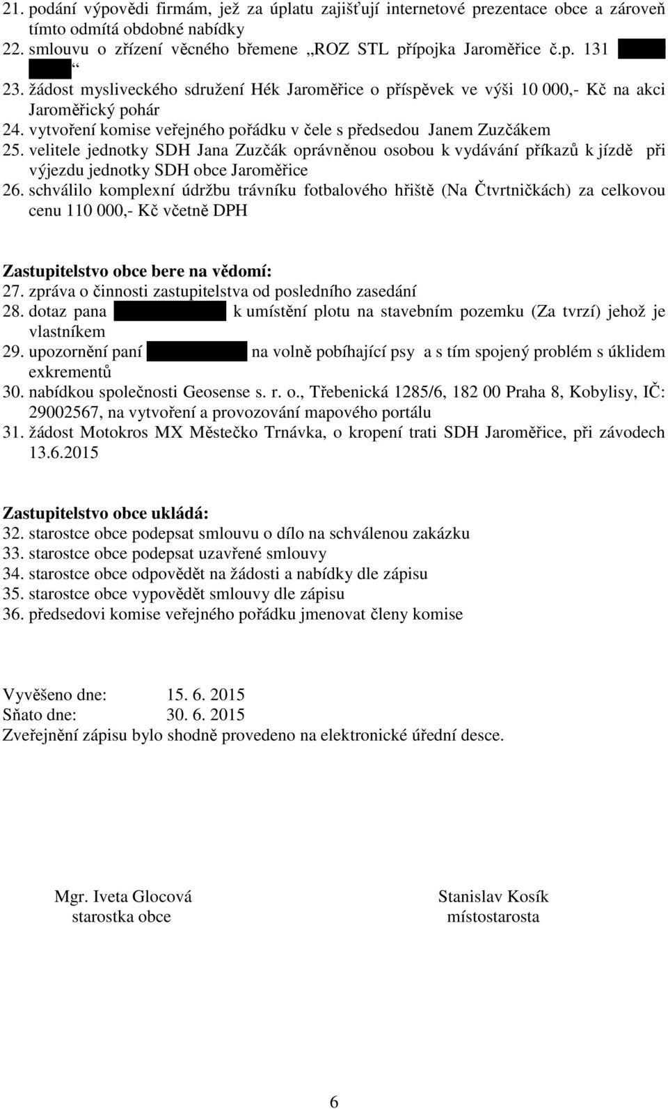 velitele jednotky SDH Jana Zuzčák oprávněnou osobou k vydávání příkazů k jízdě při výjezdu jednotky SDH obce Jaroměřice 26.