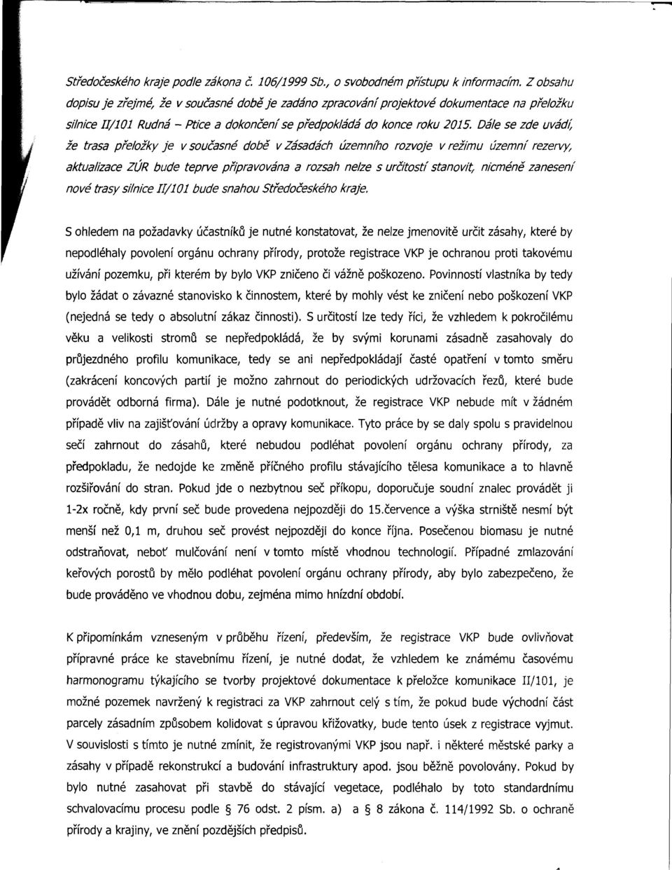 Dále se zde uvád1; že trasa přeložky je v současné době v Zásadách územního rozvoje v režimu územnť rezervjj aktualizace ZÚR bude teprve připravována a rozsah nelze s určitostí stanovit, nicméně