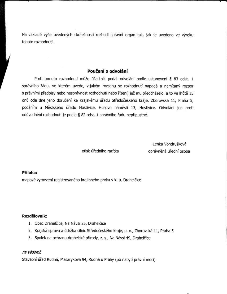 1 správního řádu, ve kterém uvede, v jakém rozsahu se rozhodnutí napadá a namítaný rozpor s právními předpisy nebo nesprávnost rozhodnutí nebo řízení, jež mu předcházelo, a to ve lhfitě 15 dn5 ode