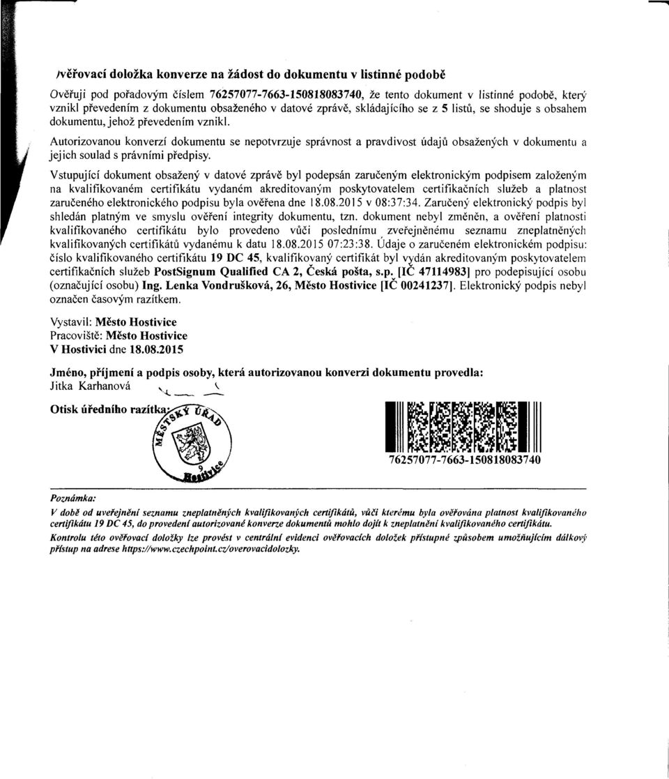 Autorizovanou konverzí dokumentu se nepotvrzuje správnost a pravdivost údajů obsažených v dokumentu a jejich soulad s právními předpisy.