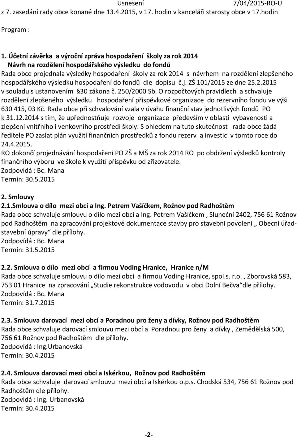 zlepšeného hospodářského výsledku hospodaření do fondů dle dopisu č.j. ZŠ 101/2015 ze dne 25.2.2015 v souladu s ustanovením 30 zákona č. 250/2000 Sb.