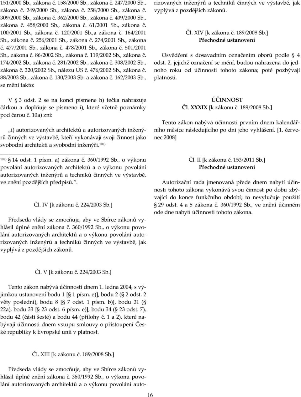 , zákona č. 501/2001 Sb., zákona č. 86/2002 Sb., zákona č. 119/2002 Sb., zákona č. 174/2002 Sb., zákona č. 281/2002 Sb., zákona č. 308/2002 Sb., zákona č. 320/2002 Sb., nálezu ÚS č. 476/2002 Sb.