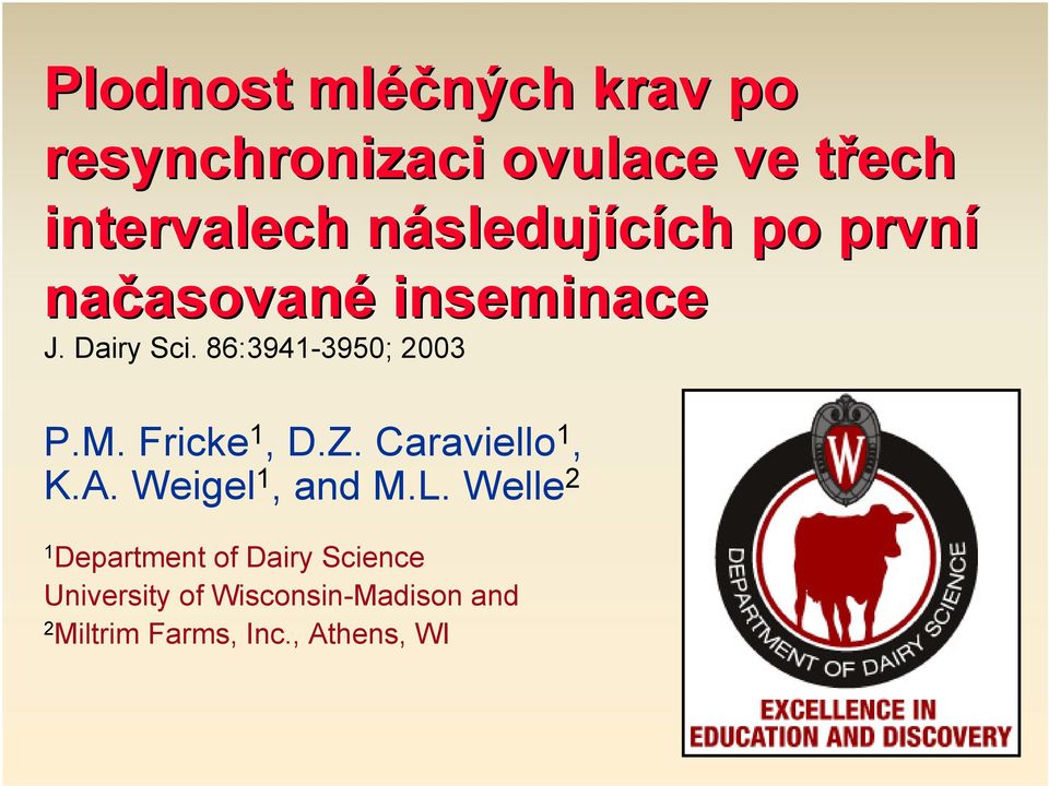 86:3941-3950; 2003 P.M. Fricke 1, D.Z. Caraviello 1, K.A. Weigel 1, and M.L.