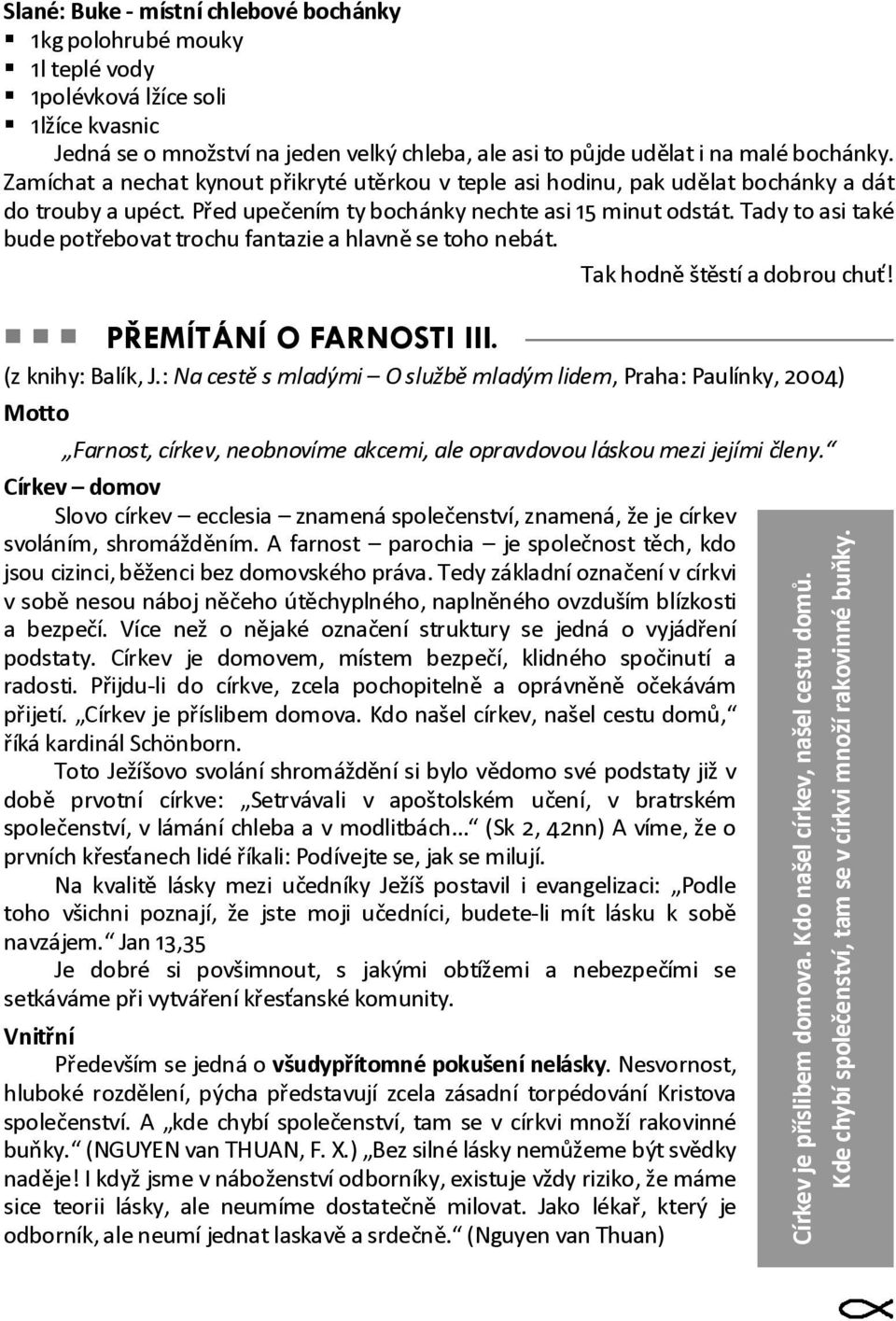 Tady to asi také bude potřebovat trochu fantazie a hlavně se toho nebát. Tak hodně štěstí a dobrou chuť! PŘEMÍTÁNÍ O FARNOSTI III. (z knihy: Balík, J.