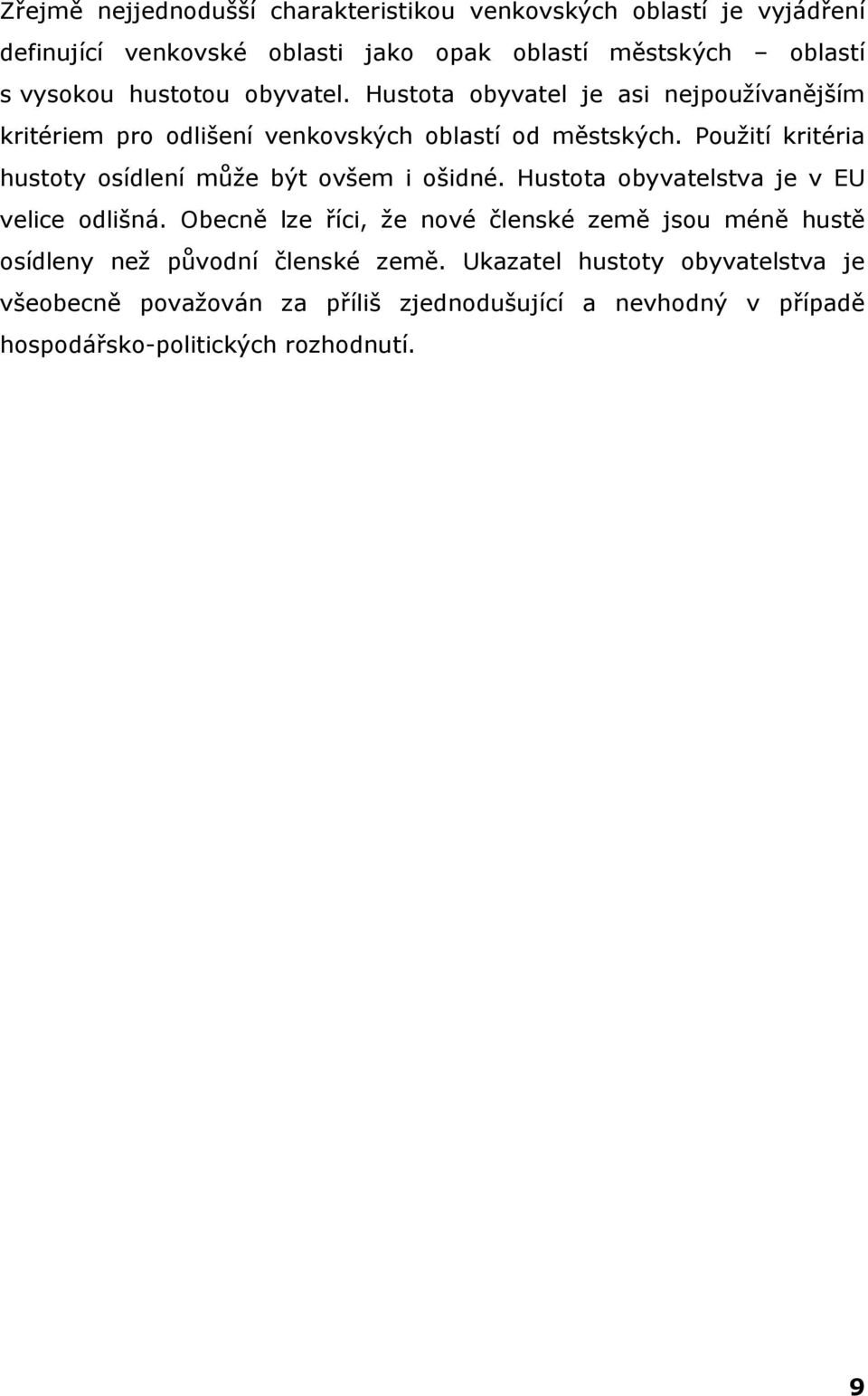 Použití kritéria hustoty osídlení může být ovšem i ošidné. Hustota obyvatelstva je v EU velice odlišná.