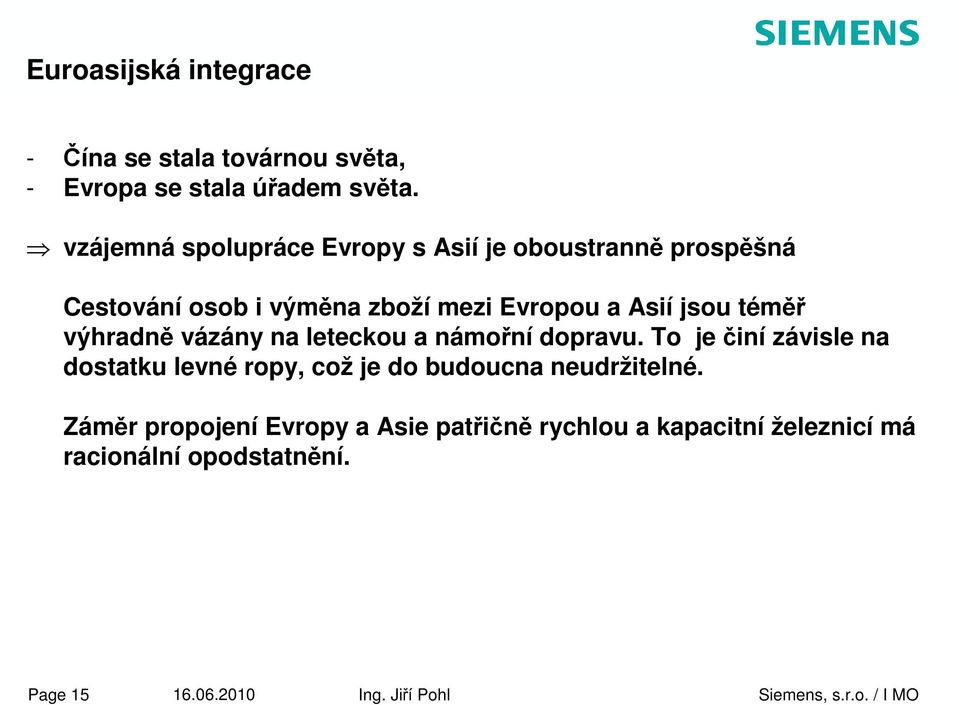 téměř výhradně vázány na leteckou a námořní dopravu.