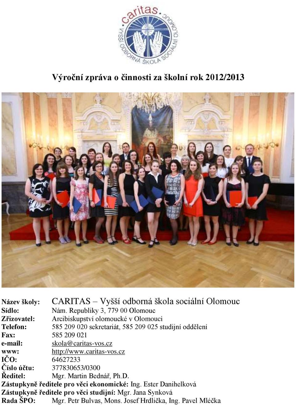 209 021 e-mail: skola@caritas-vos.cz www: http://www.caritas-vos.cz IČO: 64627233 Číslo účtu: 377830653/0300 Ředitel: Mgr. Martin Bednář, Ph.D.